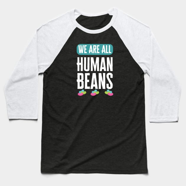 We Are All Human Beans And Together Baseball T-Shirt by HobbyAndArt